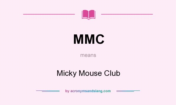 What does MMC mean? It stands for Micky Mouse Club