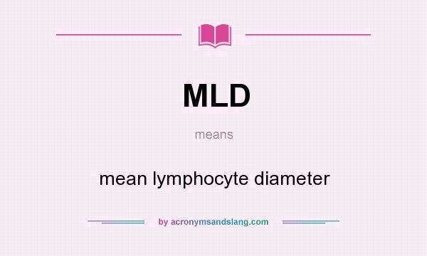 What does MLD mean? It stands for mean lymphocyte diameter