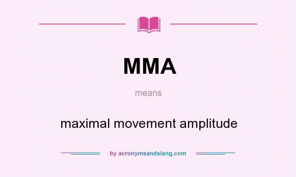 What does MMA mean? It stands for maximal movement amplitude