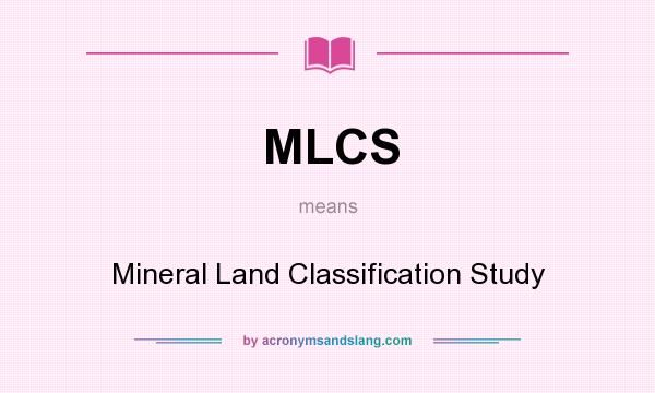 What does MLCS mean? It stands for Mineral Land Classification Study