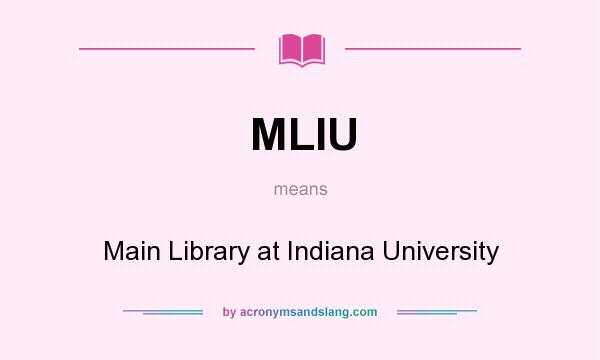 What does MLIU mean? It stands for Main Library at Indiana University