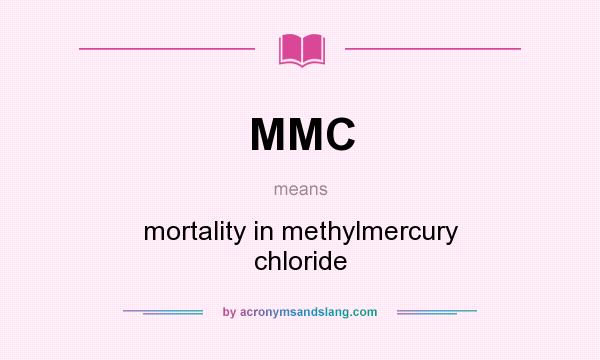 What does MMC mean? It stands for mortality in methylmercury chloride