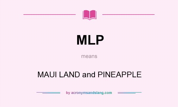 What does MLP mean? It stands for MAUI LAND and PINEAPPLE