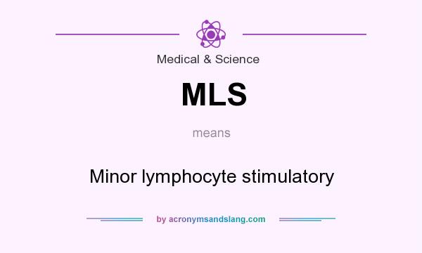 What does MLS mean? It stands for Minor lymphocyte stimulatory