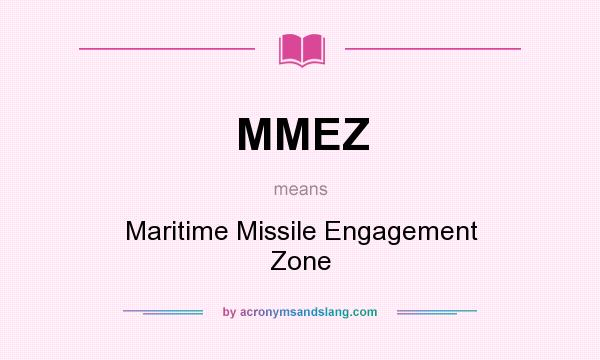 What does MMEZ mean? It stands for Maritime Missile Engagement Zone
