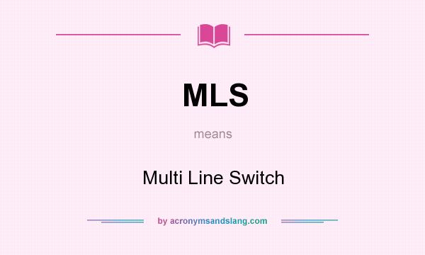 What does MLS mean? It stands for Multi Line Switch