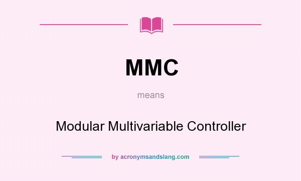 What does MMC mean? It stands for Modular Multivariable Controller