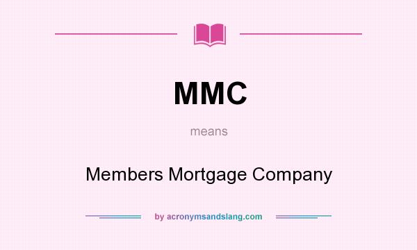What does MMC mean? It stands for Members Mortgage Company