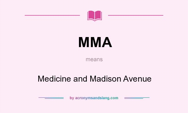 What does MMA mean? It stands for Medicine and Madison Avenue