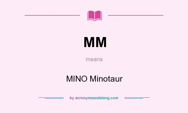 What does MM mean? It stands for MINO Minotaur