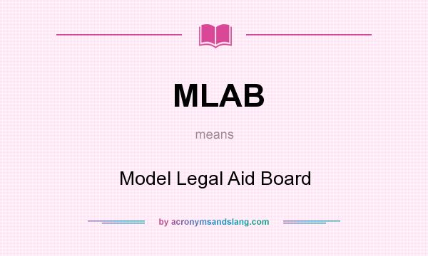 What does MLAB mean? It stands for Model Legal Aid Board