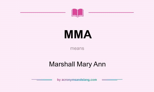 What does MMA mean? It stands for Marshall Mary Ann