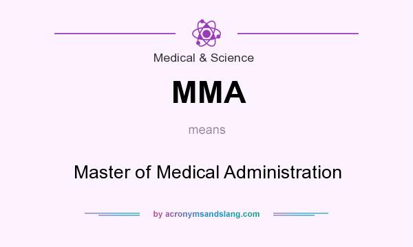 What does MMA mean? It stands for Master of Medical Administration