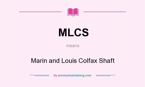 What does MLCS mean? It stands for Marin and Louis Colfax Shaft