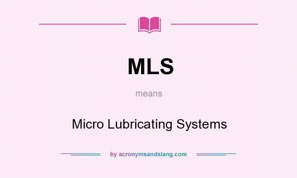 What does MLS mean? It stands for Micro Lubricating Systems