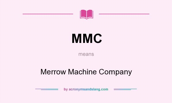 What does MMC mean? It stands for Merrow Machine Company