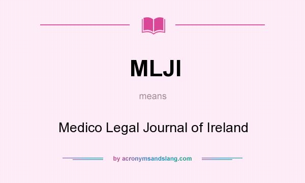 What does MLJI mean? It stands for Medico Legal Journal of Ireland