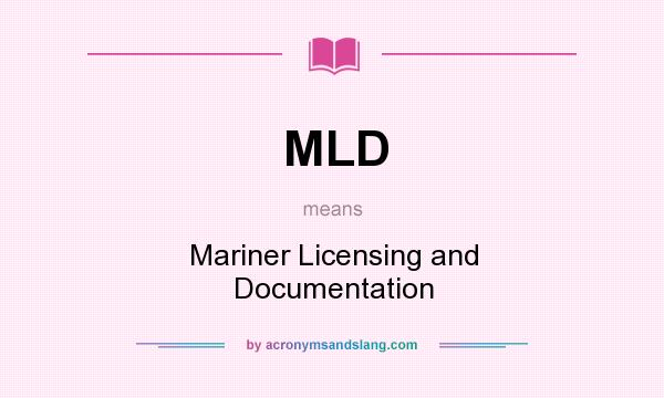 What does MLD mean? It stands for Mariner Licensing and Documentation