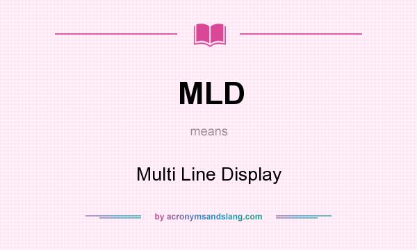 What does MLD mean? It stands for Multi Line Display