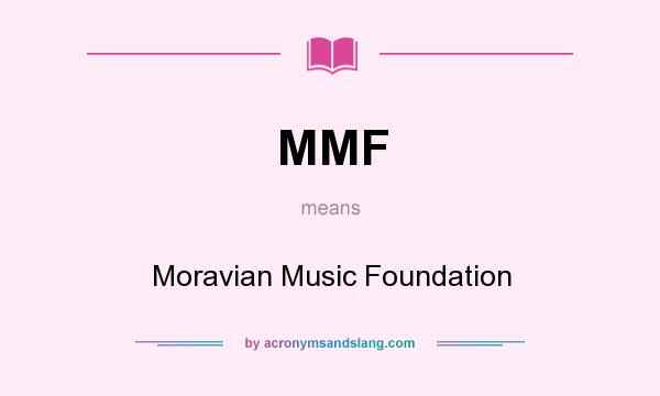 What does MMF mean? It stands for Moravian Music Foundation