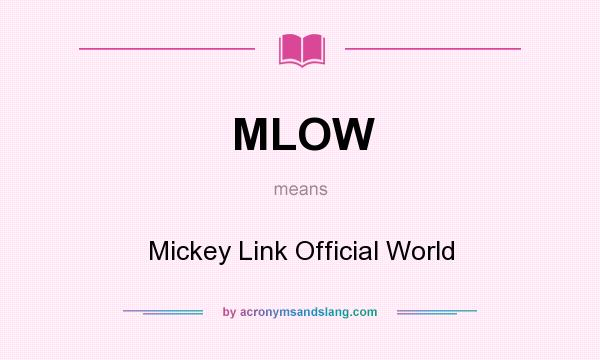 What does MLOW mean? It stands for Mickey Link Official World