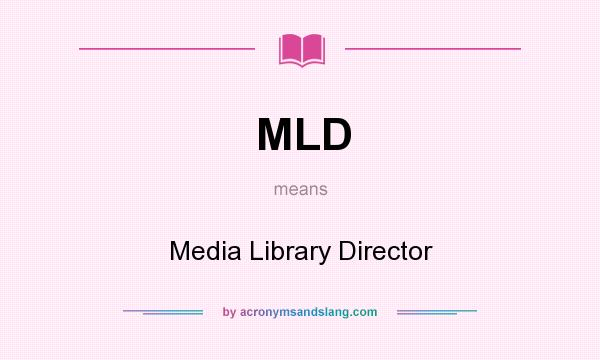 What does MLD mean? It stands for Media Library Director