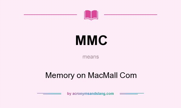 What does MMC mean? It stands for Memory on MacMall Com