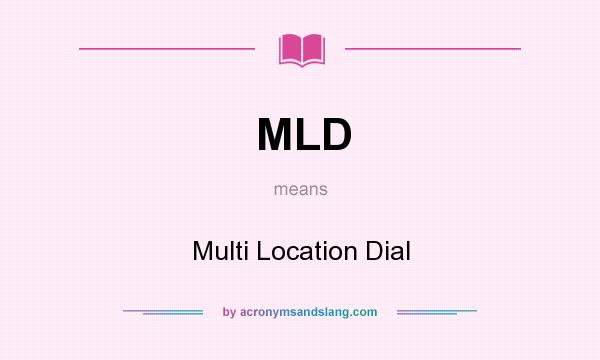 What does MLD mean? It stands for Multi Location Dial