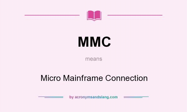 What does MMC mean? It stands for Micro Mainframe Connection