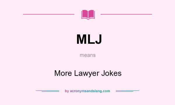 What does MLJ mean? It stands for More Lawyer Jokes