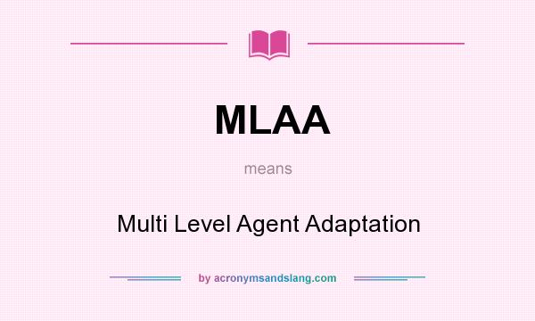 What does MLAA mean? It stands for Multi Level Agent Adaptation