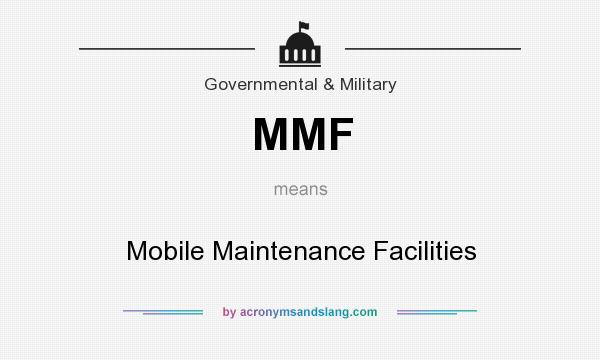What does MMF mean? It stands for Mobile Maintenance Facilities