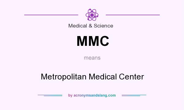 What does MMC mean? It stands for Metropolitan Medical Center