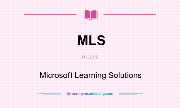 What does MLS mean? It stands for Microsoft Learning Solutions