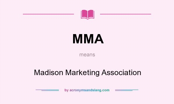 What does MMA mean? It stands for Madison Marketing Association