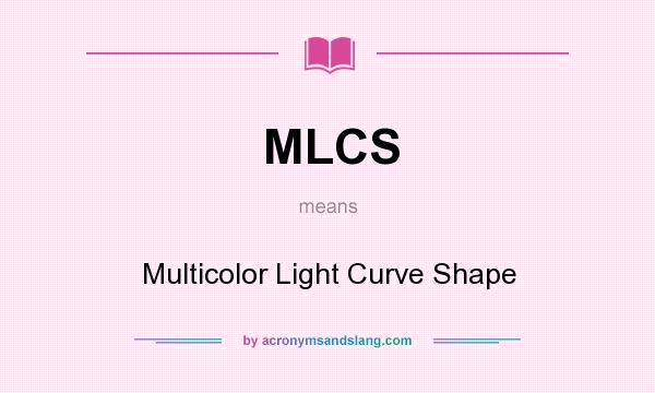 What does MLCS mean? It stands for Multicolor Light Curve Shape