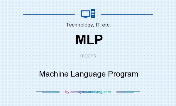 What does MLP mean? It stands for Machine Language Program