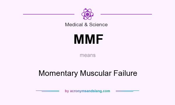 What does MMF mean? It stands for Momentary Muscular Failure