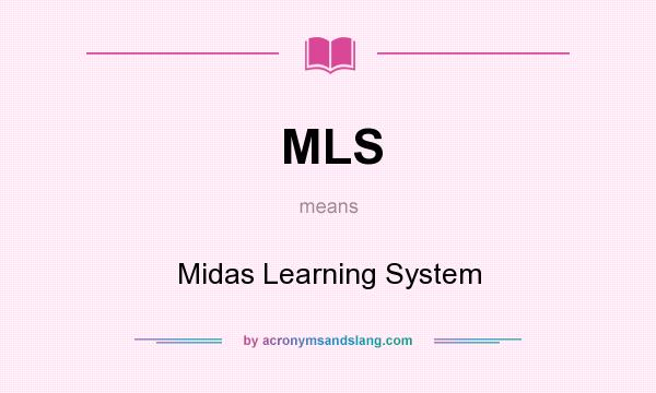 What does MLS mean? It stands for Midas Learning System