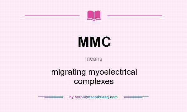 What does MMC mean? It stands for migrating myoelectrical complexes