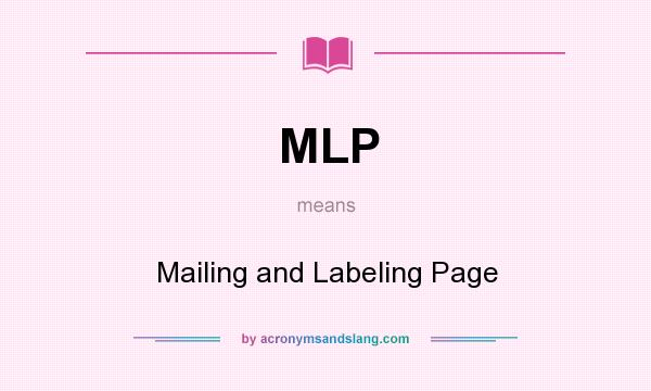 What does MLP mean? It stands for Mailing and Labeling Page