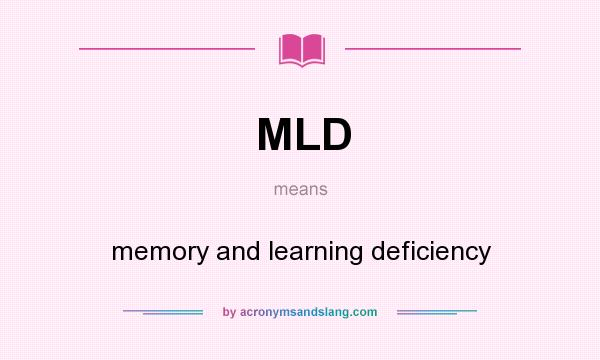 What does MLD mean? It stands for memory and learning deficiency
