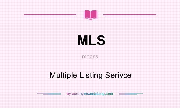 What does MLS mean? It stands for Multiple Listing Serivce