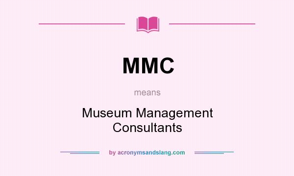 What does MMC mean? It stands for Museum Management Consultants