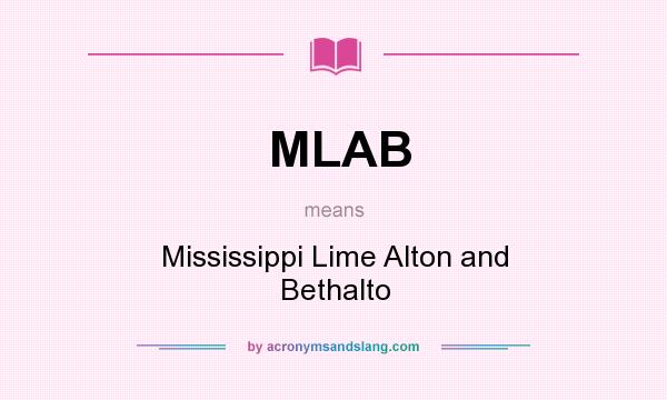 What does MLAB mean? It stands for Mississippi Lime Alton and Bethalto