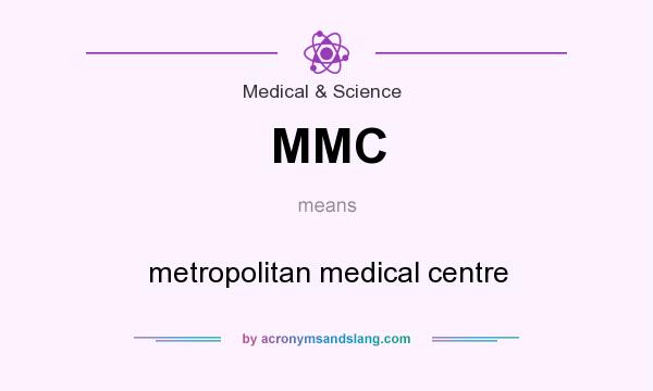 What does MMC mean? It stands for metropolitan medical centre