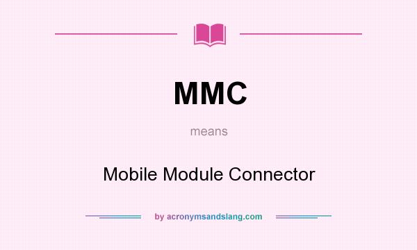 What does MMC mean? It stands for Mobile Module Connector