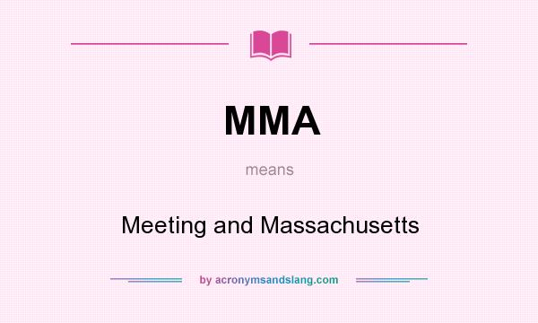 What does MMA mean? It stands for Meeting and Massachusetts