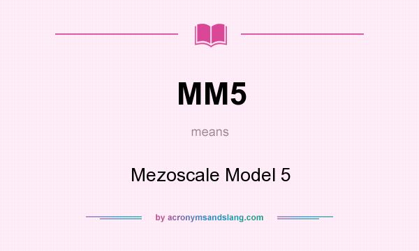 What does MM5 mean? It stands for Mezoscale Model 5