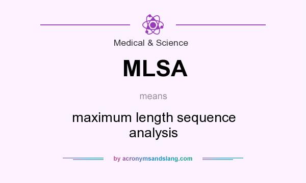 What does MLSA mean? It stands for maximum length sequence analysis